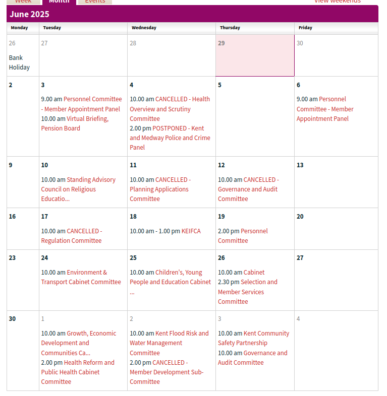 Cancelled Committee Meetings in the first full month

    Heath Overview and Scrutiny Committee
    Kent and Medway Police and Crime Panel (postponed)
    Planning Applications Committee
    Governance and Audit Committee
    Regulation Committee
    Member Development Sub-Committee
